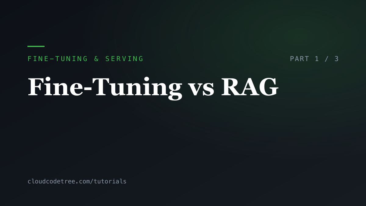 Fine-Tuning & Serving: Fine-Tuning vs RAG